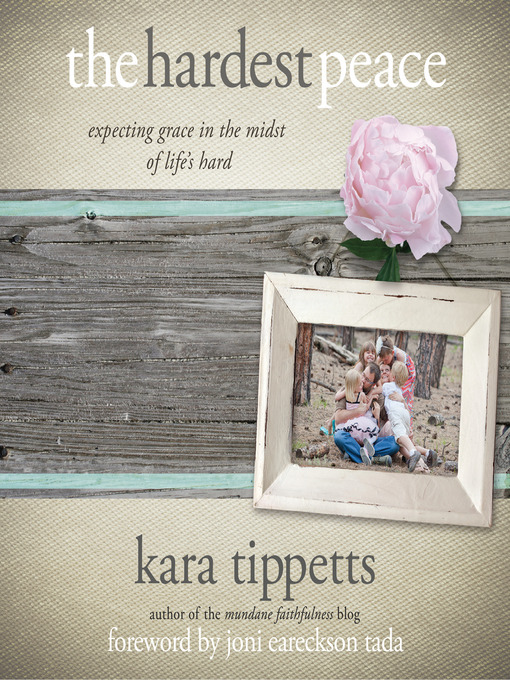 Title details for The Hardest Peace by Kara Tippetts - Available